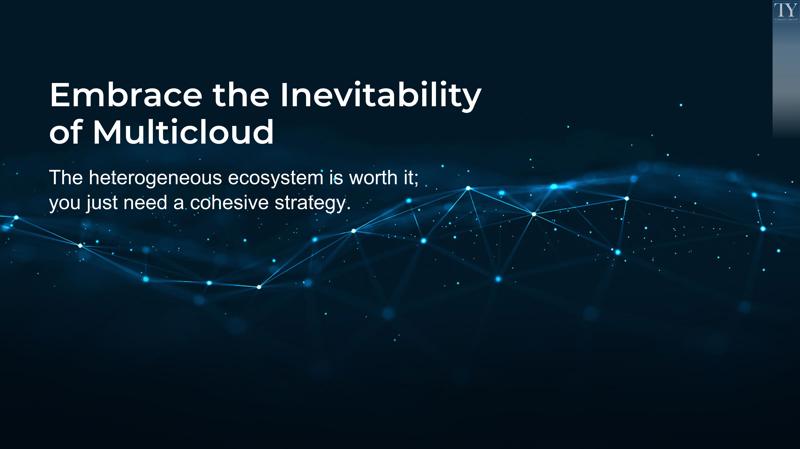 Embrace the Inevitability of Multicloud