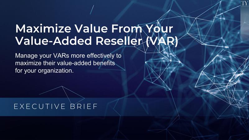Maximize Value From Your Value-Added Reseller (VAR)